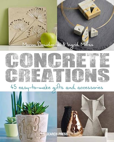 Concrete Creations: 45 Easy-to-Make Gifts and Accessories von Search Press