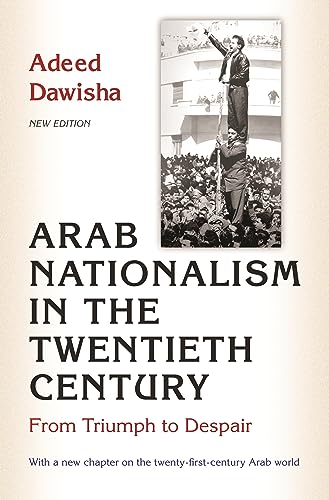 Arab Nationalism in the Twentieth Century: From Triumph to Despair: From Triumph to Despair - New Edition with a new chapter on the twenty-first-century Arab world