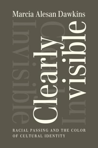 Clearly Invisible: Racial Passing and the Color of Cultural Identity von Baylor University Press