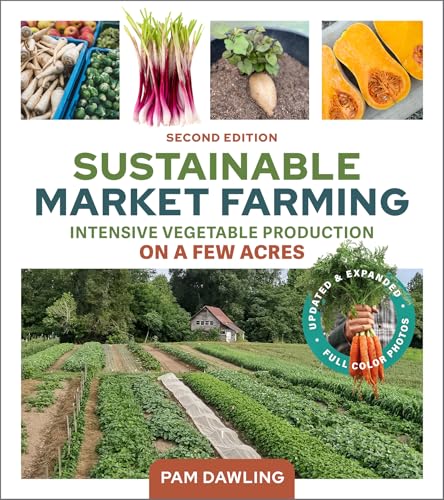 Sustainable Market Farming, Second Edition: Intensive Vegetable Production on a Few Acres von New Society Publishers
