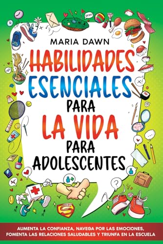 Habilidades Esenciales para la Vida para Adolescentes: Aumenta la Confianza, Navega por las Emociones, Fomenta las Relaciones Saludables y Triunfa en la Escuela von Special Art