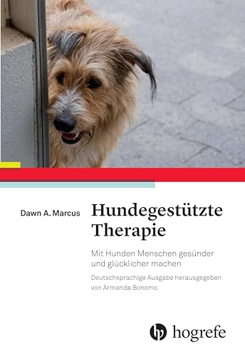 Hundegestützte Therapie: Mit Hunden Menschen gesünder und glücklicher machen von Hogrefe AG