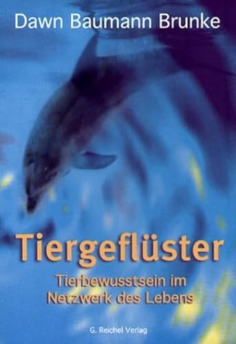 Tiergeflüster: Tierbewusstsein im Netzwerk des Lebens von Reichel Verlag