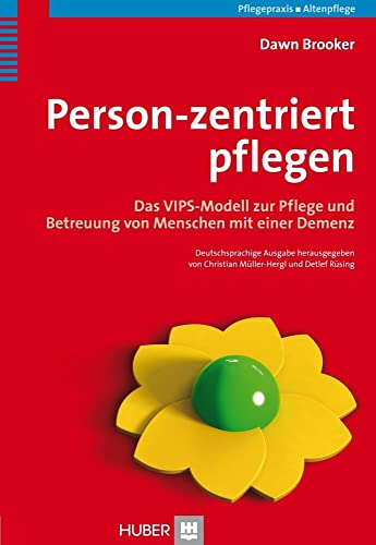 Person-zentriert pflegen: Das VIPS-Modell zur Pflege und Betreuung von Menschen mit einer Demenz Person-zentriert pflegen: Das VIPS-Modell zur Pflege und Betreuung von Menschen mit einer Demenz