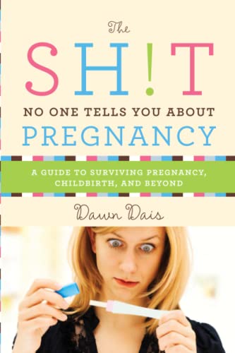 Sh!t No One Tells You About Pregnancy: A Guide to Surviving Pregnancy, Childbirth, and Beyond (Sh!t No One Tells You, 4, Band 4)
