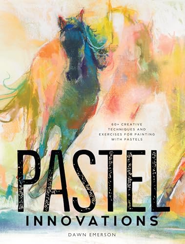 Pastel Innovations: 60+ Creative Techniques and Exercises for Painting with Pastels von North Light Books