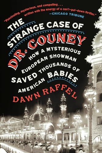 The Strange Case of Dr. Couney: How a Mysterious European Showman Saved Thousands of American Babies von Blue Rider Press