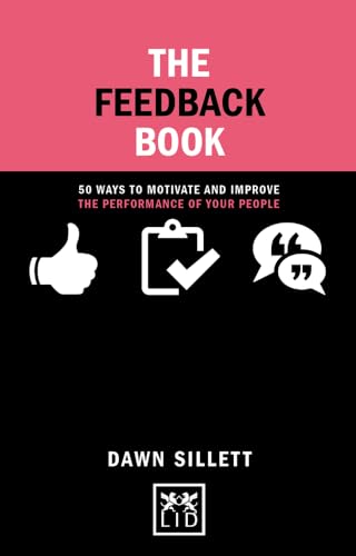 The Feedback Book: 50 Ways to Motivate and Improve the Performance of Your People (Concise Advice) von LID Publishing