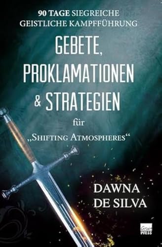 Gebete, Proklamationen & Strategien: Erfolgreiche geistliche Kampfführung an 90 Tagen Gebete, Proklamationen & Strategien: Erfolgreiche geistliche Kampfführung an 90 Tagen