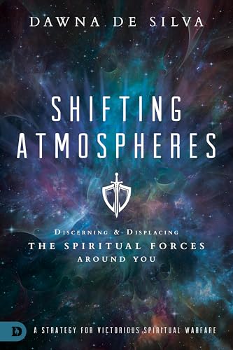 Shifting Atmospheres: Discerning and Displacing the Spiritual Forces Around You: A Strategy for Victorious Spiritual Warfare von Destiny Image