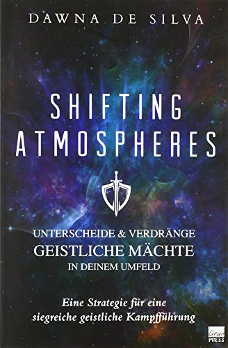 Shifting Atmospheres: Unterscheide & verdränge geistliche Mächte in deinem Umfeld von GrainPress Verlag