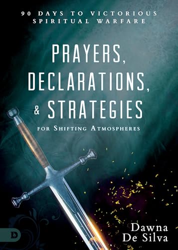 Prayers, Declarations, & Strategies for Shifting Atmospheres: 90 Days to Victorious Spiritual Warfare Prayers, Declarations, & Strategies for Shifting Atmospheres: 90 Days to Victorious Spiritual Warfare