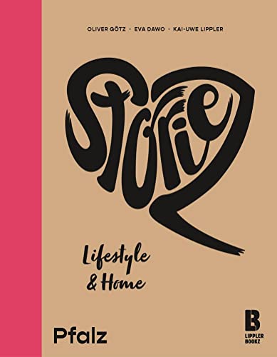 Storiez Lifestyle & Home Pfalz (STORIEZ: Aus der Region, für die Region: Begeisternde Unternehmergeschichten) von LIPPLERBOOKZ Buchverlag