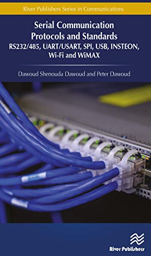 Serial Communication Protocols and Standards: RS232/485, UART/USART, SPI, USB, INSTEON, Wi-Fi and WiMAX (River Publishers Series in Communications)