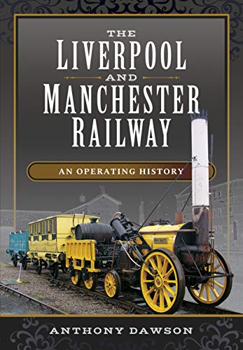 The Liverpool and Manchester Railway: An Operating History von Pen and Sword Transport
