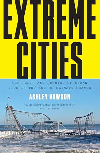 Extreme Cities: The Peril and Promise of Urban Life in the Age of Climate Change von Verso