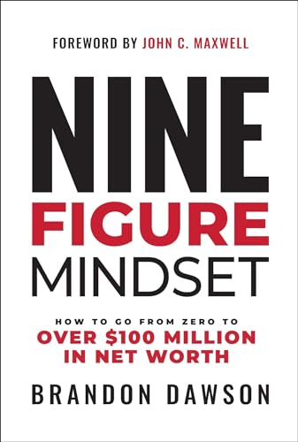 Nine-Figure Mindset: How to Go from Zero to Over $100 Million in Net Worth von Maxwell Leadership