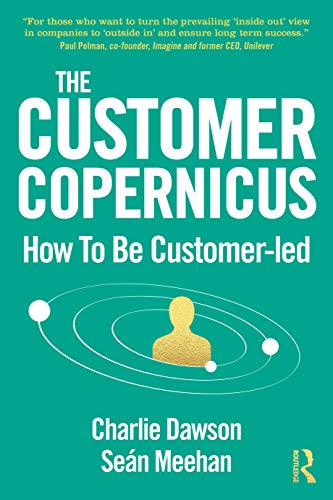 The Customer Copernicus: How to be Customer-Led von Routledge