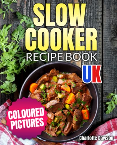Slow Cooker Recipe Book UK: Coloured Cookbook with Pictures and Delicious Dishes of the British Tradition to Enjoy Along the Week