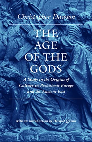 The Age of the Gods: A Study in the Origins of Culture in Prehistoric Europe and Ancient Egypt (The Works of Christopher Dawson) von Catholic University of America Press