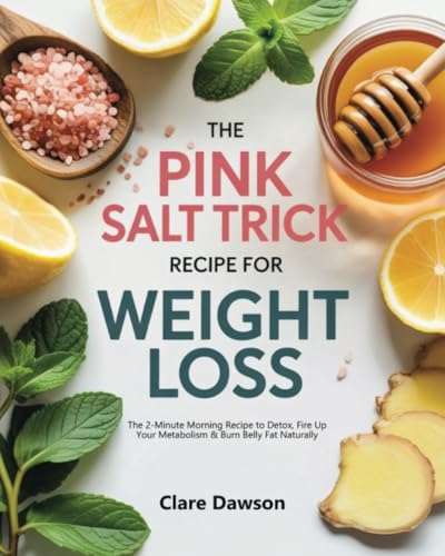 The Pink Salt Trick for Weight Loss: The 2-Minute Morning Recipe to Detox, Fire Up Your Metabolism & Burn Belly Fat Naturally von PublishDrive