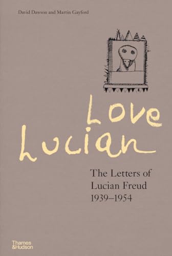 Love Lucian: The Letters of Lucian Freud 1939-1954 von Thames & Hudson