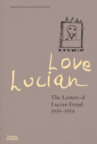 Love Lucian: The Letters of Lucian Freud 1939-1954