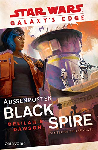 Star Wars™ Galaxy’s Edge - Außenposten Black Spire: Deutsche Erstausgabe von Blanvalet