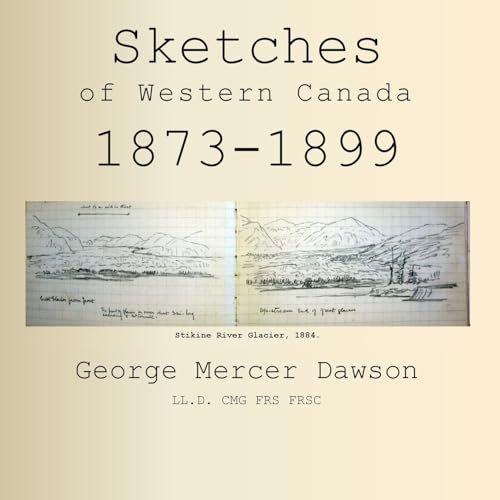 Sketches of Western Canada 1873-1899: Geology and Anthropology von Petra Books