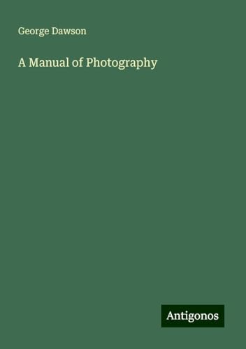 A Manual of Photography von Antigonos Verlag