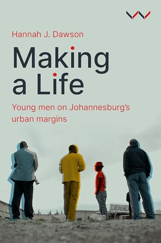 Making a Life: Young Men on Johannesburg's Urban Margins von Wits University Press