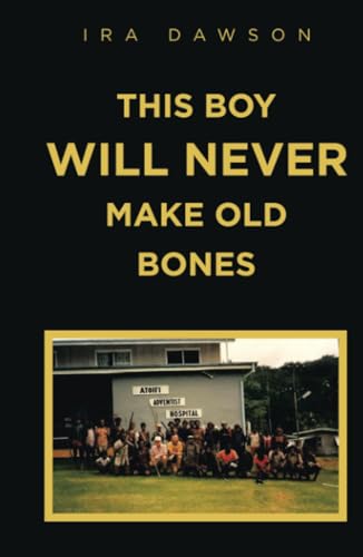 THIS BOY WILL NEVER MAKE OLD BONES