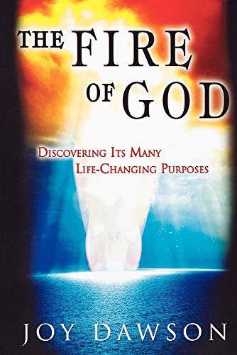 The Fire of God: Discovering Its Many Life-Changing Purposes