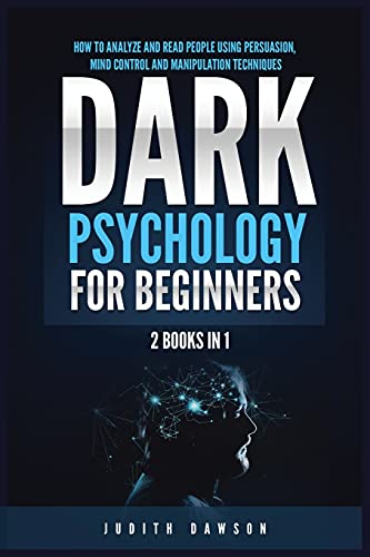 Dark Psychology for Beginners: 2 Books in 1: How to Analyze and Read People Using Persuasion, Mind Control and Manipulation Techniques von Kyle Andrew Robertson
