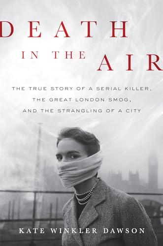 Death in the Air: The True Story of a Serial Killer, the Great London Smog, and the Strangling of a City von Hachette Books