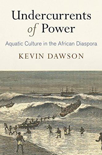 Undercurrents of Power: Aquatic Culture in the African Diaspora (The Early Modern Americas)