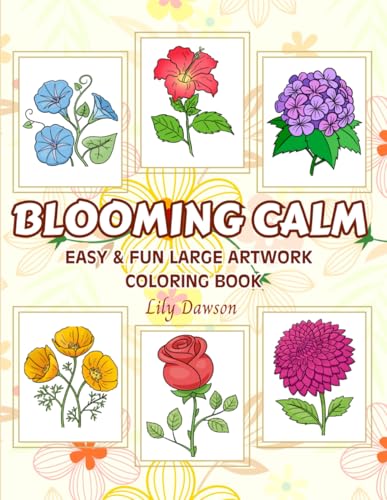 Blooming Calm: Easy & Fun Large Artwork Coloring Book Featuring 30 Beautiful Flowers with Names and Meanings for Relaxation and Stress Relief (Perfect for Adults and Kids) von Independently published