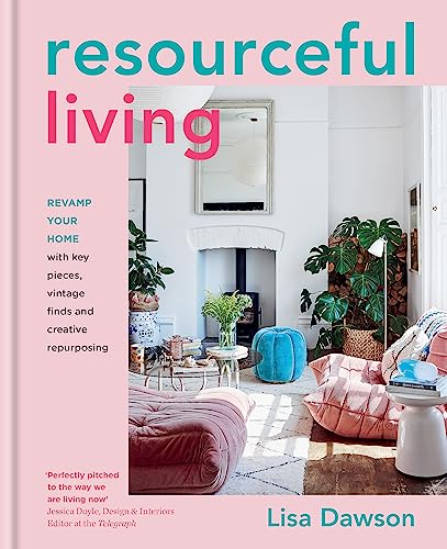 Resourceful Living: Revamp Our Home With Key Pieces, Vintage Finds and Creative Repurposing von Kyle Books
