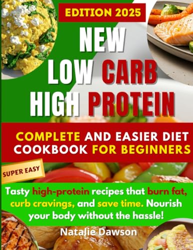 NEW LOW CARB-HIGH PROTEIN:: Complete and Easier Diet Cookbook for Beginners von Independently published