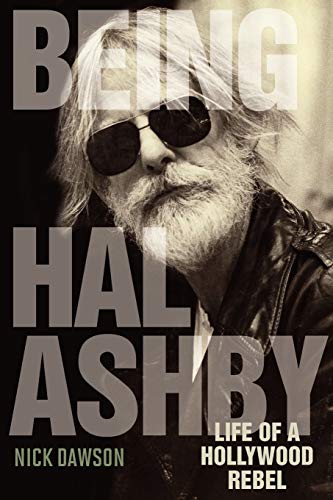 Being Hal Ashby: Life of a Hollywood Rebel (Screen Classics)