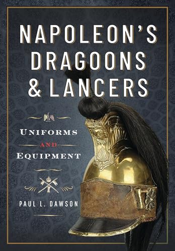 Napoleon's Dragoons and Lancers: Uniforms and Equipment von Frontline Books