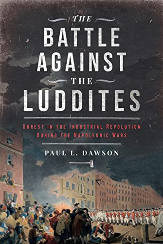 The Battle Against the Luddites: Unrest in the Industrial Revolution During the Napoleonic Wars von Frontline Books
