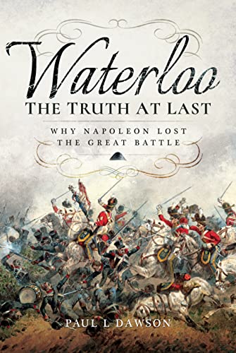 Waterloo: The Truth at Last: Why Napoleon Lost the Great Battle von Frontline Books