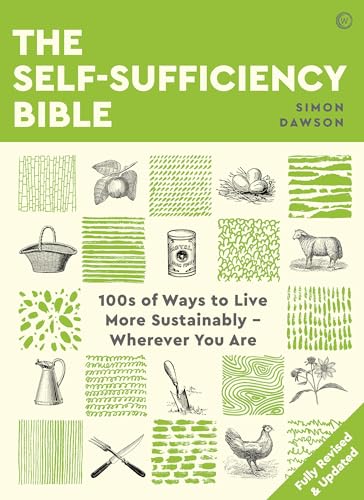 The Self-Sufficiency Bible: 100s of Ways to Live More Sustainably Wherever You Are von Watkins Publishing