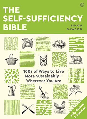 The Self-Sufficiency Bible: 100s of Ways to Live More Sustainably Wherever You Are