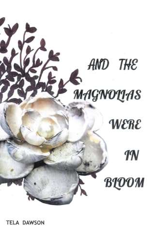 And the Magnolias were in Bloom von Christian Faith Publishing