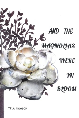 And the Magnolias were in Bloom von Christian Faith Publishing
