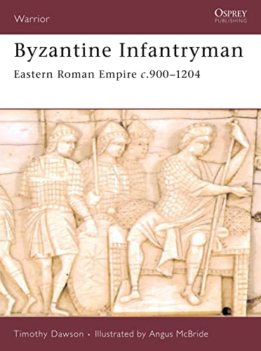 Byzantine Infantryman: Eastern Roman Empire c.900-1204 (Warrior, 118, Band 118)