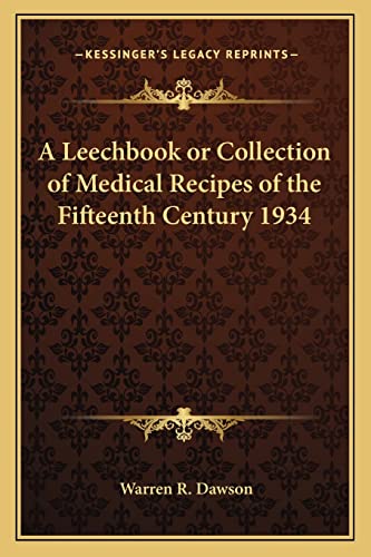 A Leechbook or Collection of Medical Recipes of the Fifteenth Century 1934 von Kessinger Publishing