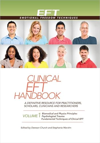 Clinical Eft Handbook 1: A Definitive Resource for Practitioners, Scholars, Clinicians, and Researchers. Volume 1: Biomedical & Physics Princip: A ... Fundamental Techniques of Clinical Eft
